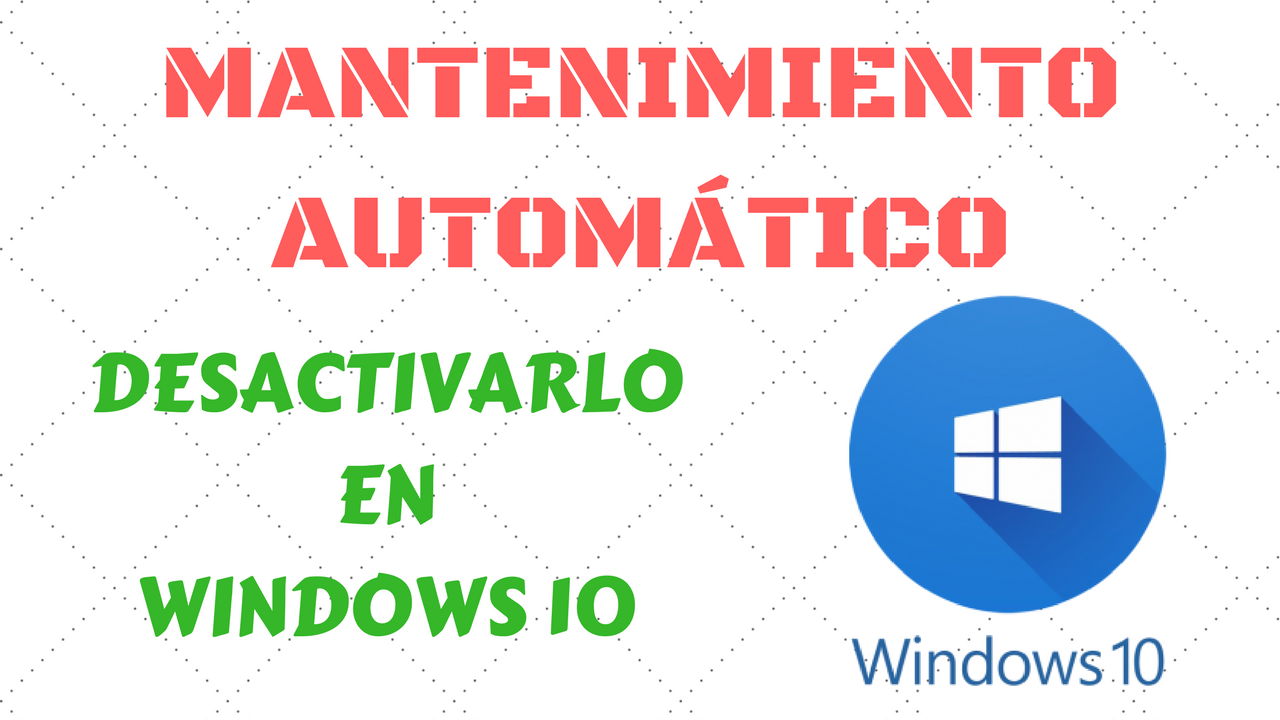 desactivar mantenimiento automático en windows 10 2018 2019