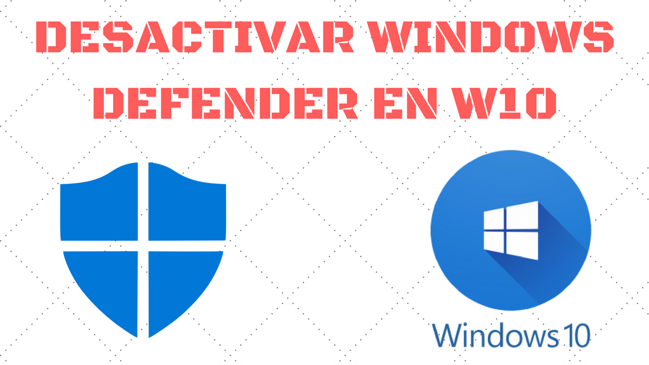 desactivar windows defender en windows 10 2018 2019
