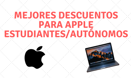 Cómo conseguir descuentos apple macbook pro exclusivos españa 2020 2021 estudiantes autonomos