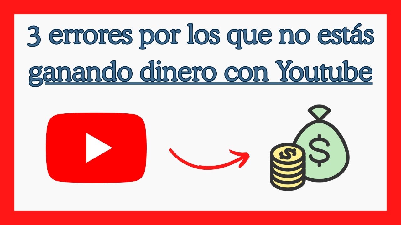 3 errores por los que tu canal de YouTube no gana dinero (el último casi nadie lo revisa)